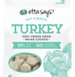 Etta Says! Eat Simple 100% Freeze Dried Turkey Dog Treats Turkey 1ea/25 oz for your Pet Dog with Pet Store X!